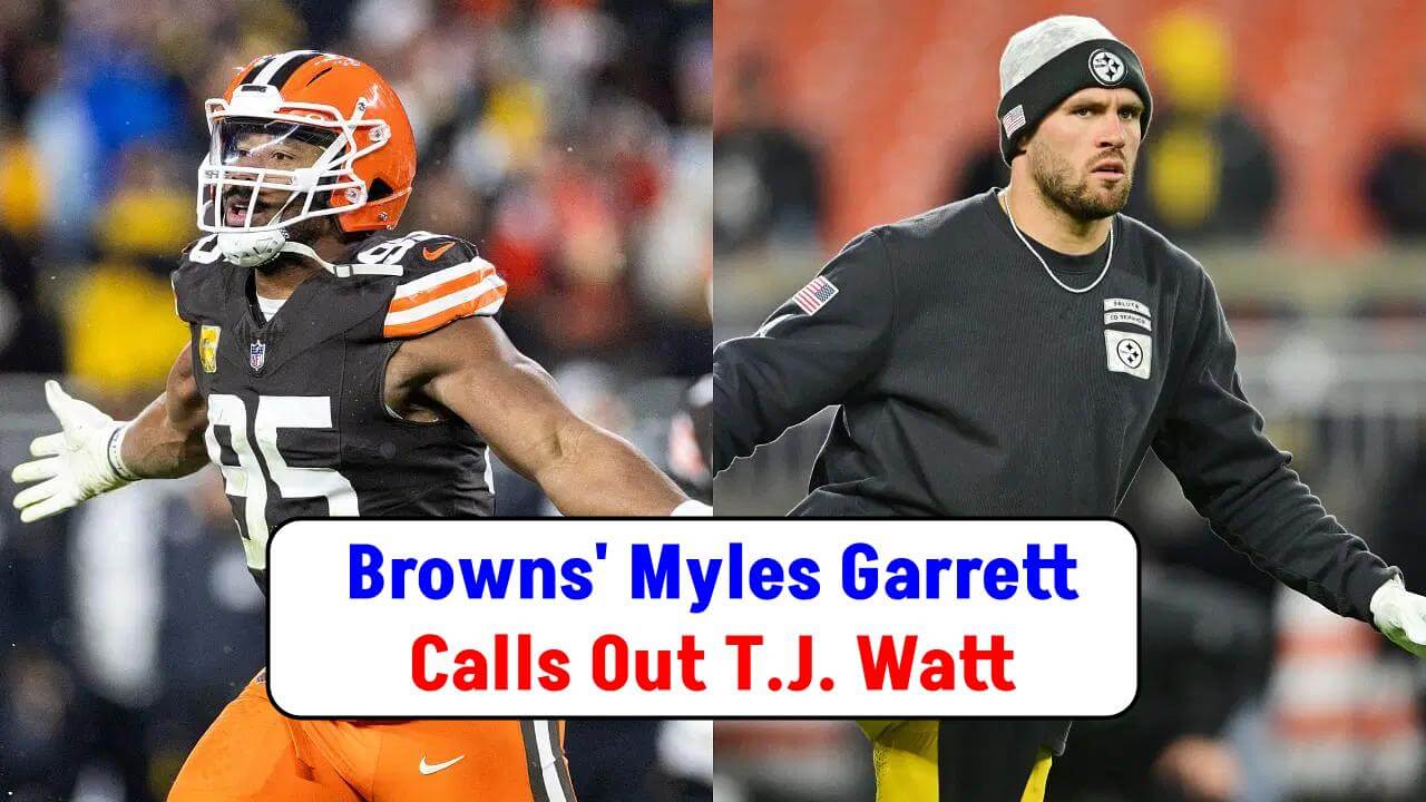 Browns' Myles Garrett calls Out T.J. Watt